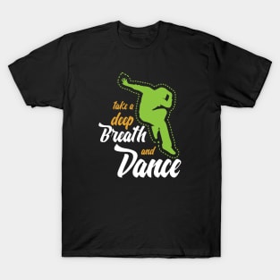 Funny sayingTake a deep breath and dance T-Shirt